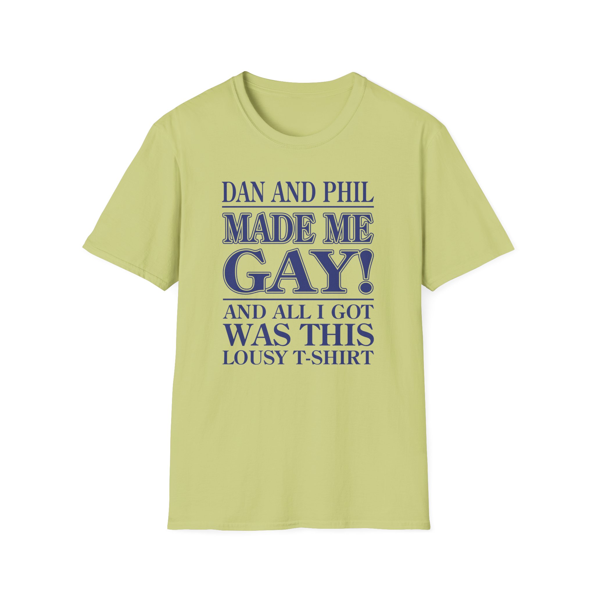 Dan and Phil Made Me Gay and Alli Got Was This Lousy Unisex Softstyle T-Shirt