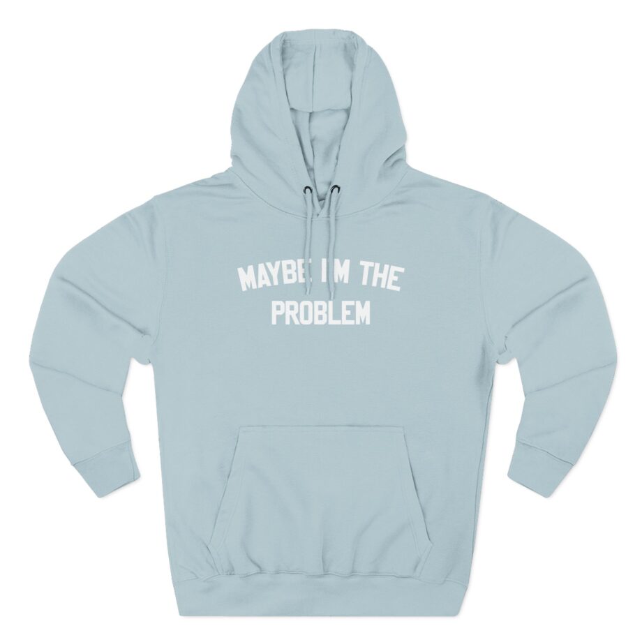 Boston Manor Maybe I’m the Problem Three-Panel Fleece Hoodie