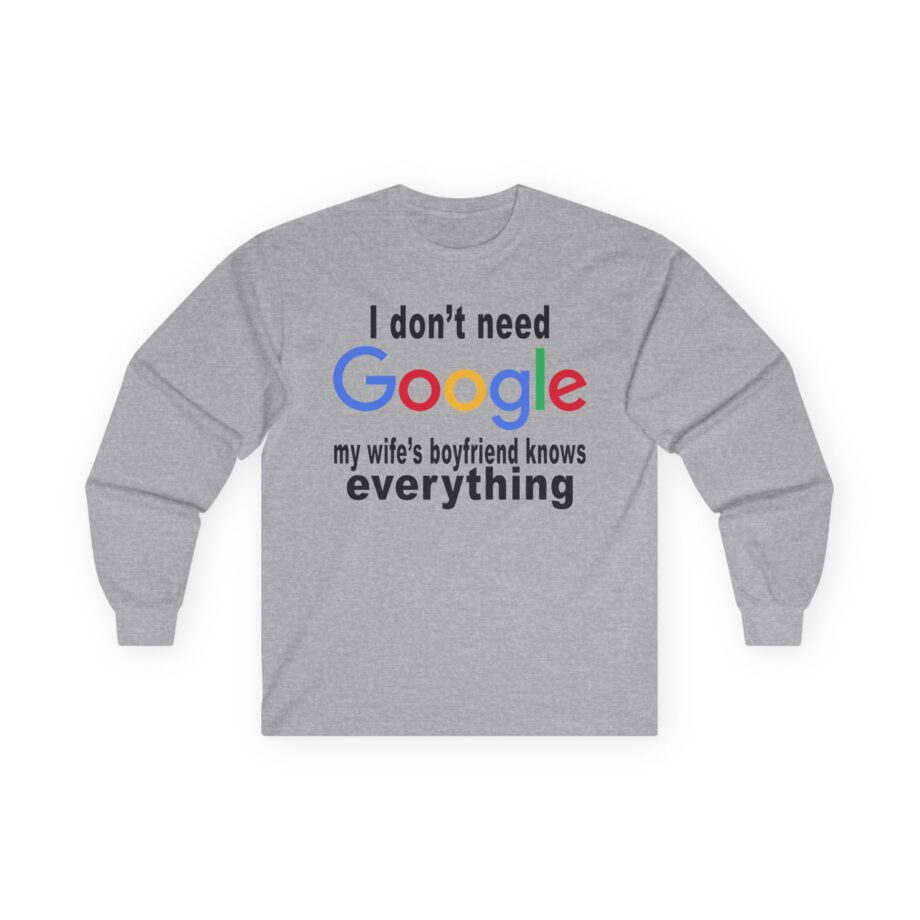 Ludwig I Don't Need Google My Wife's Boyfriend Knows Everything Unisex Ultra Cotton Long Sleeve Tee