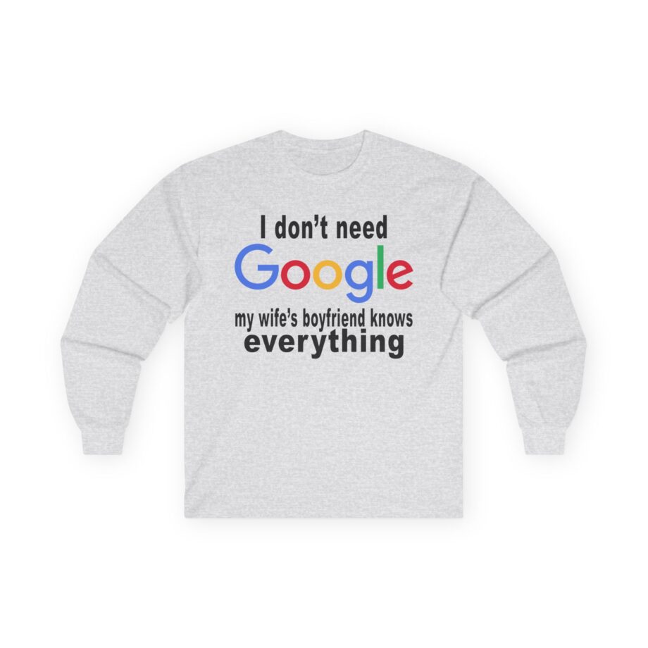 Ludwig I Don't Need Google My Wife's Boyfriend Knows Everything Unisex Ultra Cotton Long Sleeve Tee