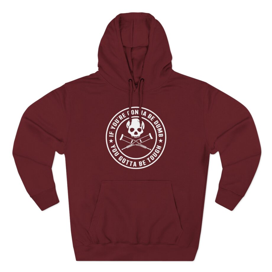 If You're Gonna Be Dumb You Gotta Be Tough Three-Panel Fleece Hoodie
