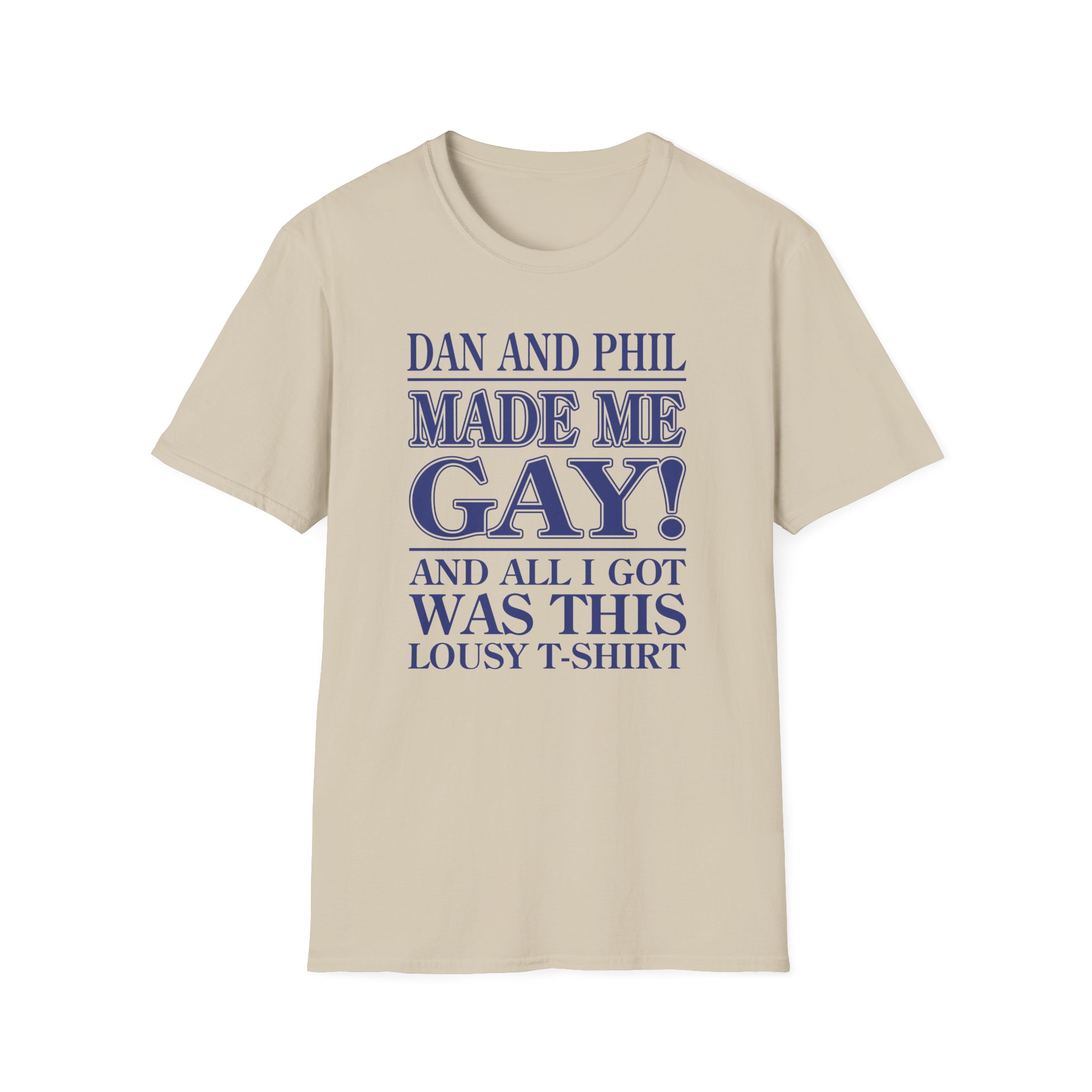 Dan and Phil Made Me Gay and Alli Got Was This Lousy Unisex Softstyle T-Shirt