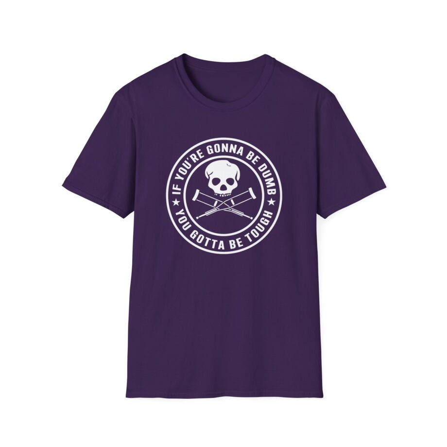 If You're Gonna Be Dumb You Gotta Be Tough Unisex Softstyle T-Shirt