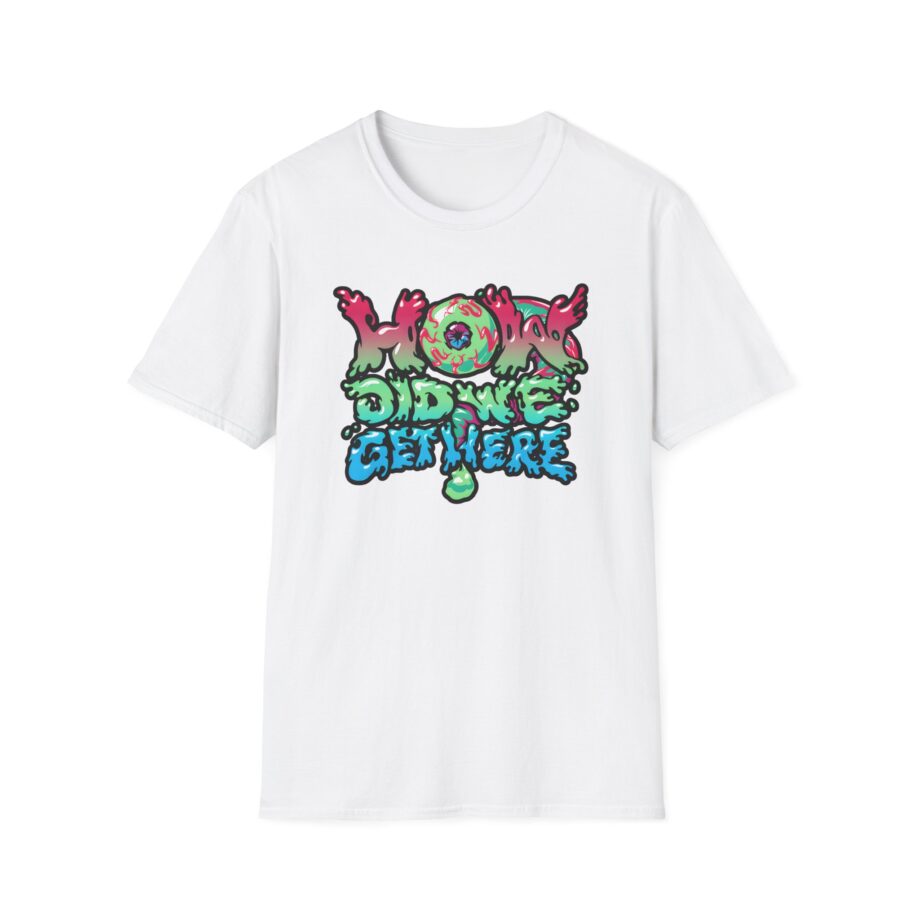 How Did We Get Here Unisex Softstyle T-Shirt