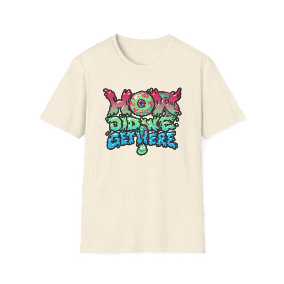 How Did We Get Here Unisex Softstyle T-Shirt