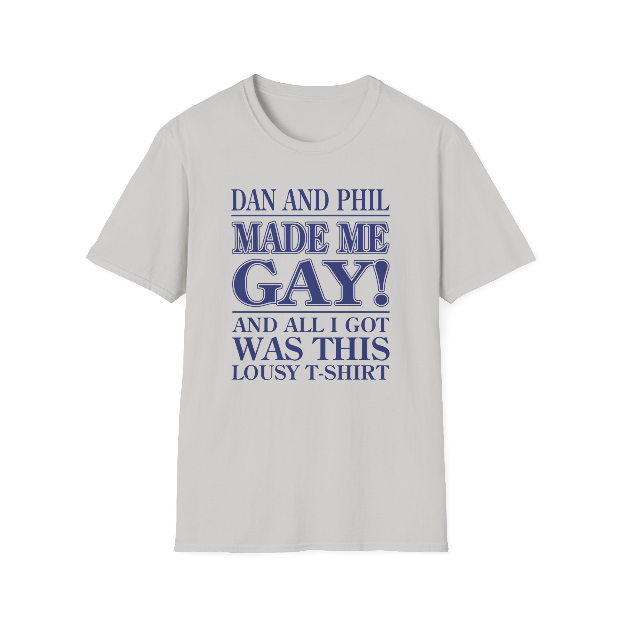 Dan and Phil Made Me Gay and Alli Got Was This Lousy Unisex Softstyle T-Shirt