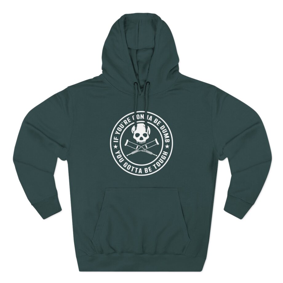 If You're Gonna Be Dumb You Gotta Be Tough Three-Panel Fleece Hoodie