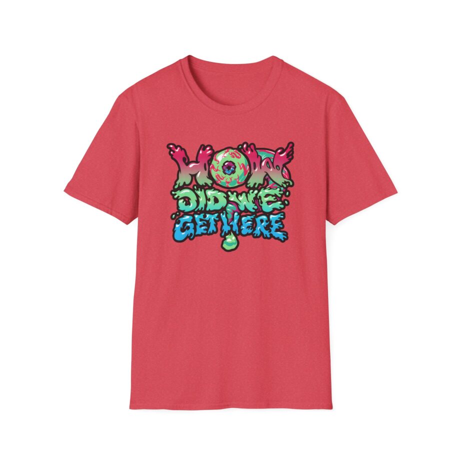 How Did We Get Here Unisex Softstyle T-Shirt