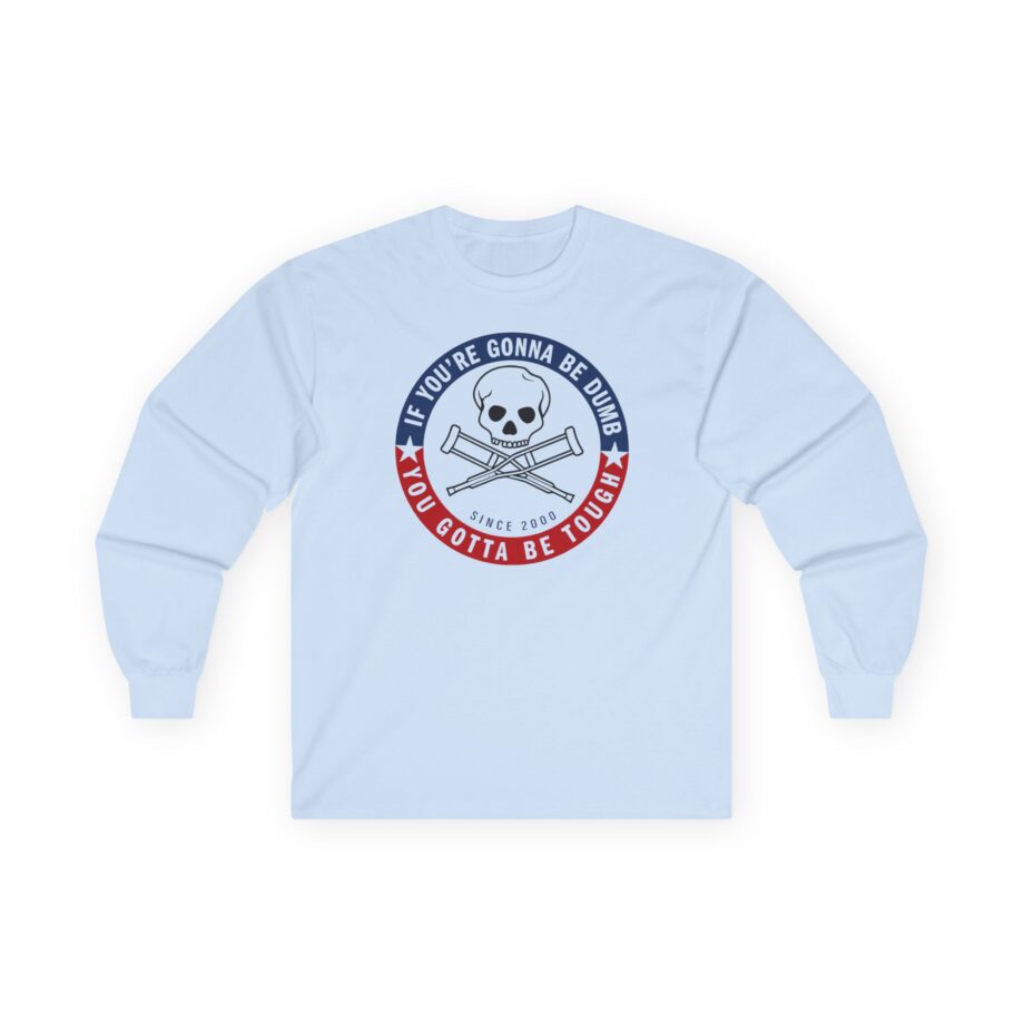 Jackass Forever if You're Gonna Be Dumb Be Tough Unisex Ultra Cotton Long Sleeve Tee