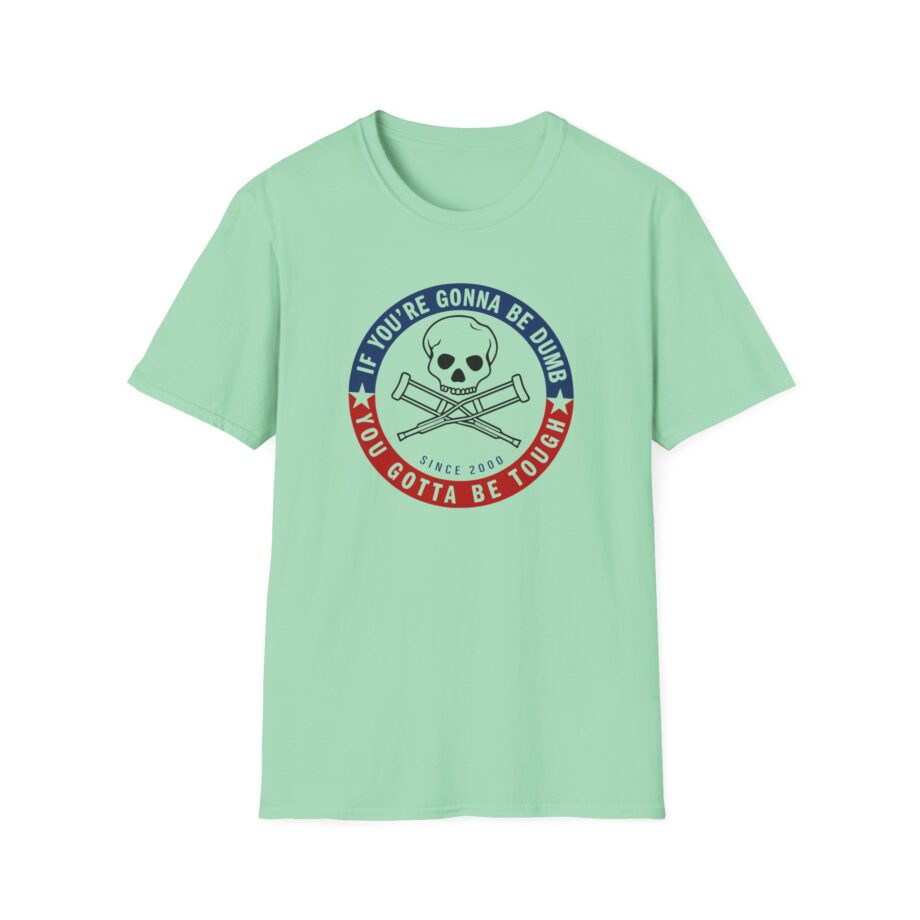 Jackass Forever if You're Gonna Be Dumb Be Tough Unisex Softstyle T-Shirt