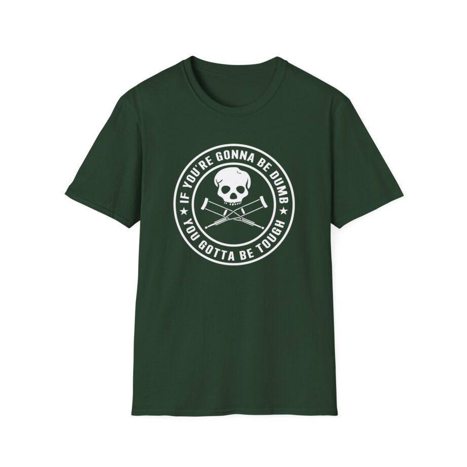 If You're Gonna Be Dumb You Gotta Be Tough Unisex Softstyle T-Shirt