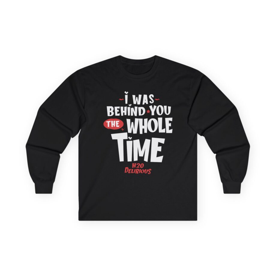 H2odelirious I Was Behind You the Whole Time Unisex Ultra Cotton Long Sleeve Tee