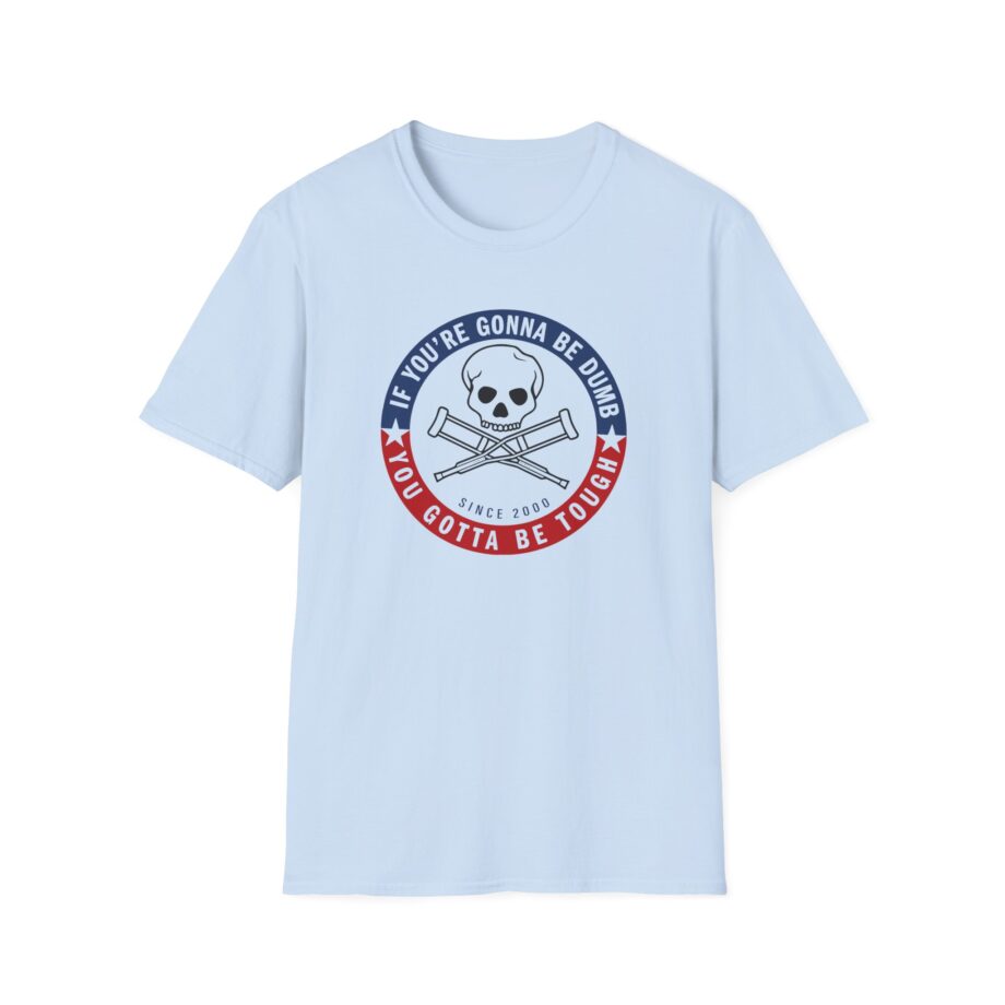 Jackass Forever if You're Gonna Be Dumb Be Tough Unisex Softstyle T-Shirt
