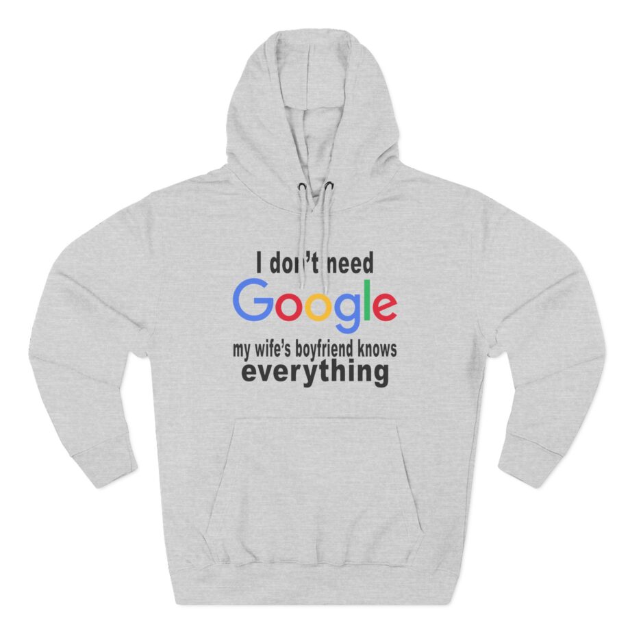 Ludwig I Don't Need Google My Wife's Boyfriend Knows Everything Three-Panel Fleece Hoodie