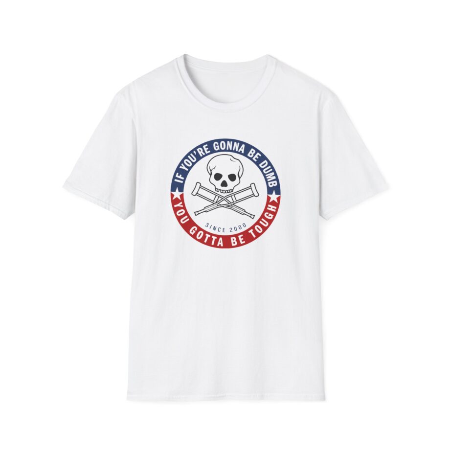 Jackass Forever if You're Gonna Be Dumb Be Tough Unisex Softstyle T-Shirt