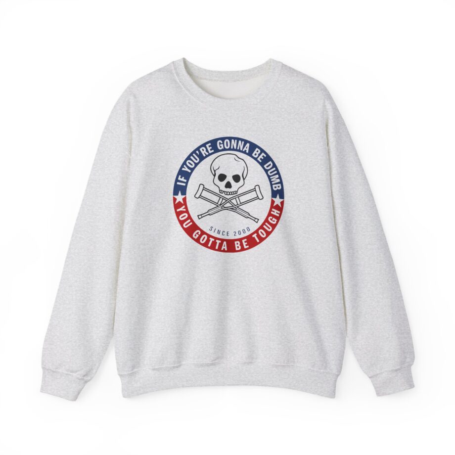 Jackass Forever if You're Gonna Be Dumb Be Tough Unisex Heavy Blend™ Crewneck Sweatshirt