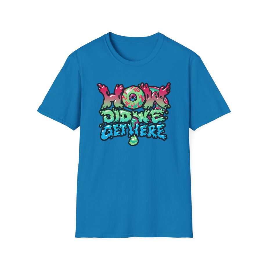 How Did We Get Here Unisex Softstyle T-Shirt