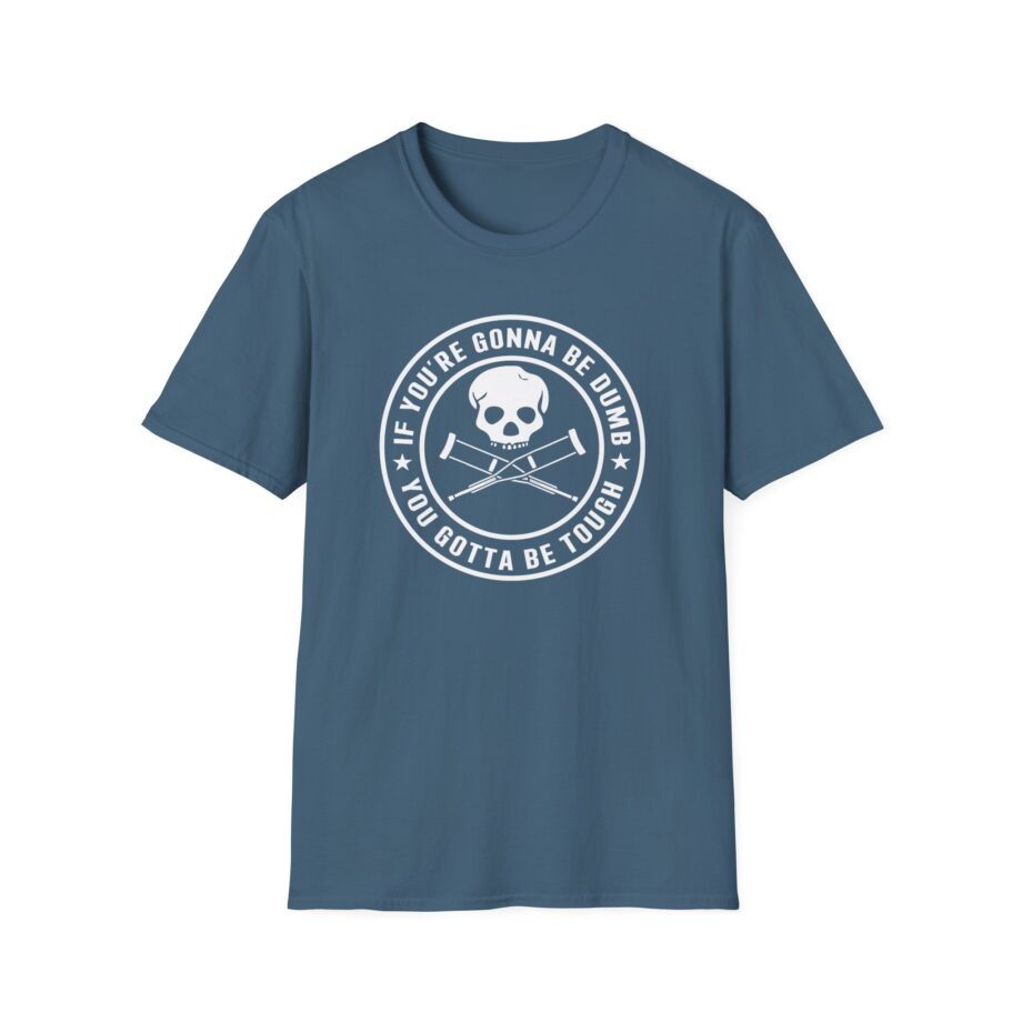 If You're Gonna Be Dumb You Gotta Be Tough Unisex Softstyle T-Shirt