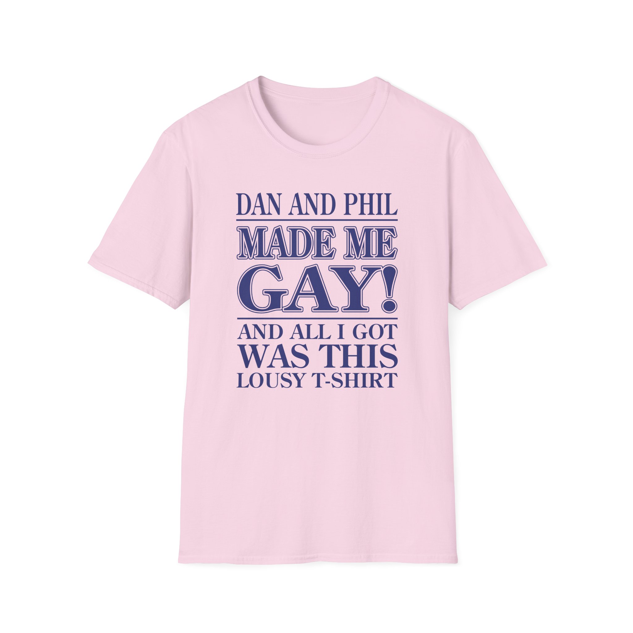 Dan and Phil Made Me Gay and Alli Got Was This Lousy Unisex Softstyle T-Shirt