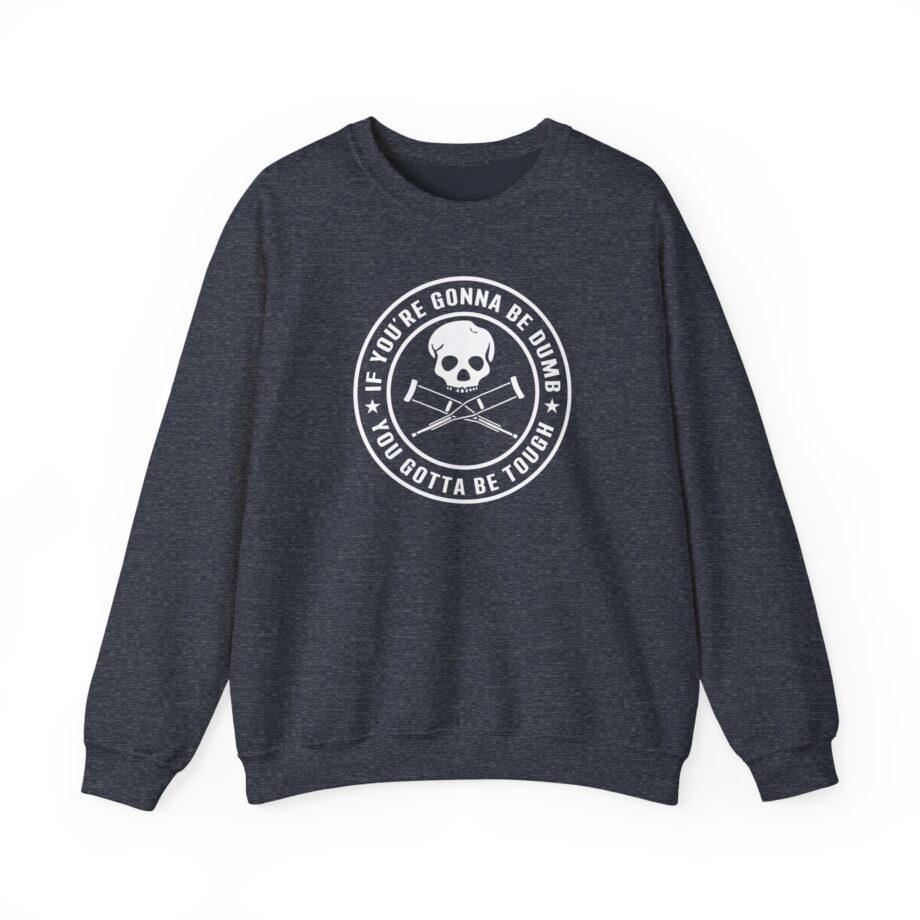 If You're Gonna Be Dumb You Gotta Be Tough Unisex Heavy Blend™ Crewneck Sweatshirt