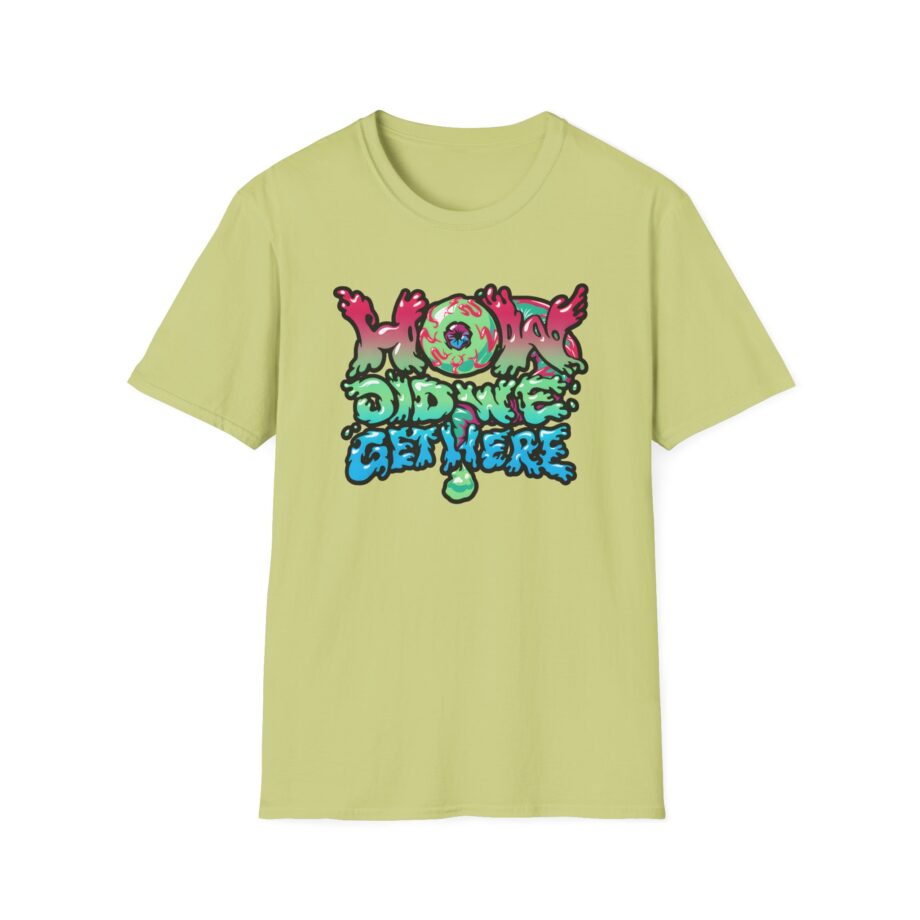 How Did We Get Here Unisex Softstyle T-Shirt