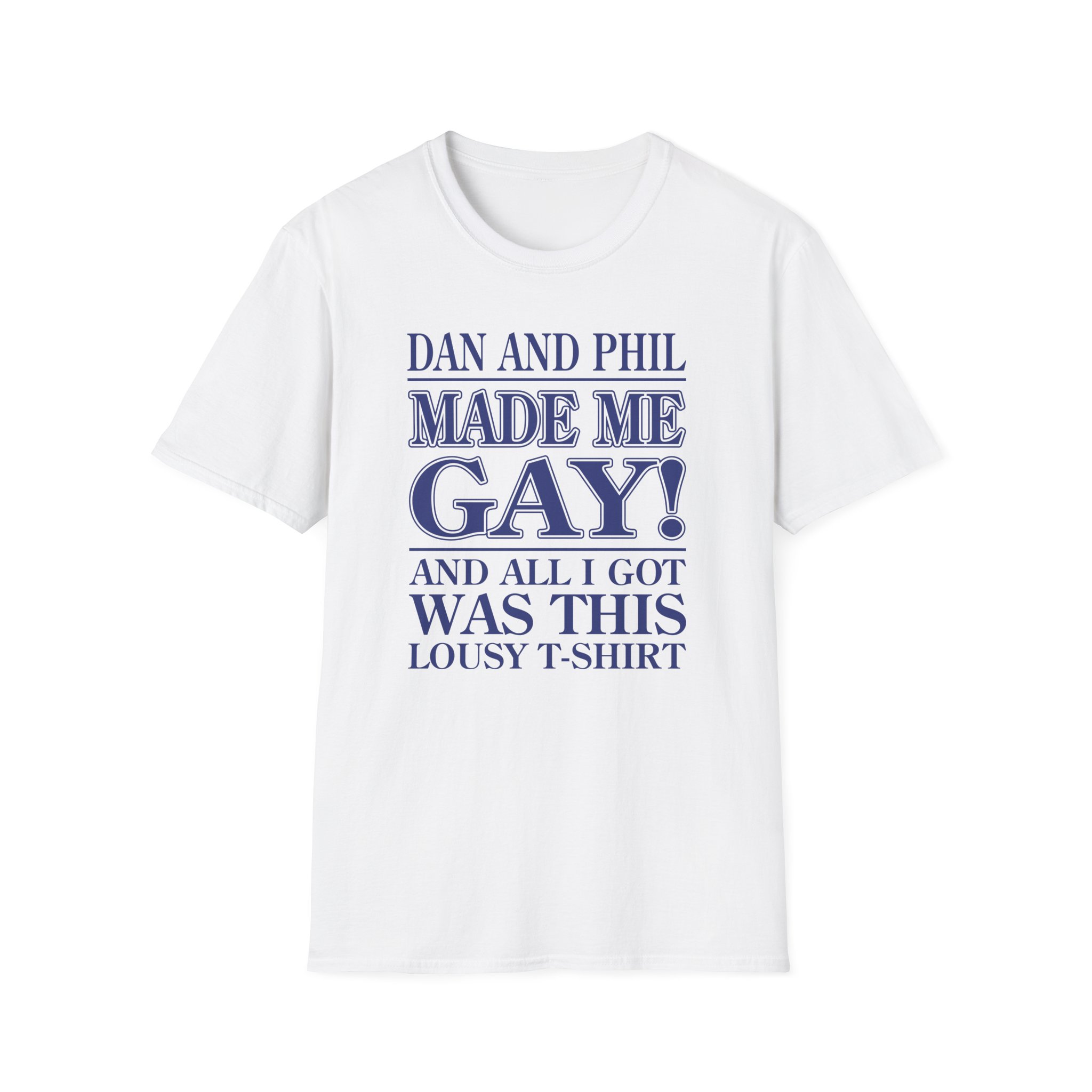 Dan and Phil Made Me Gay and Alli Got Was This Lousy Unisex Softstyle T-Shirt