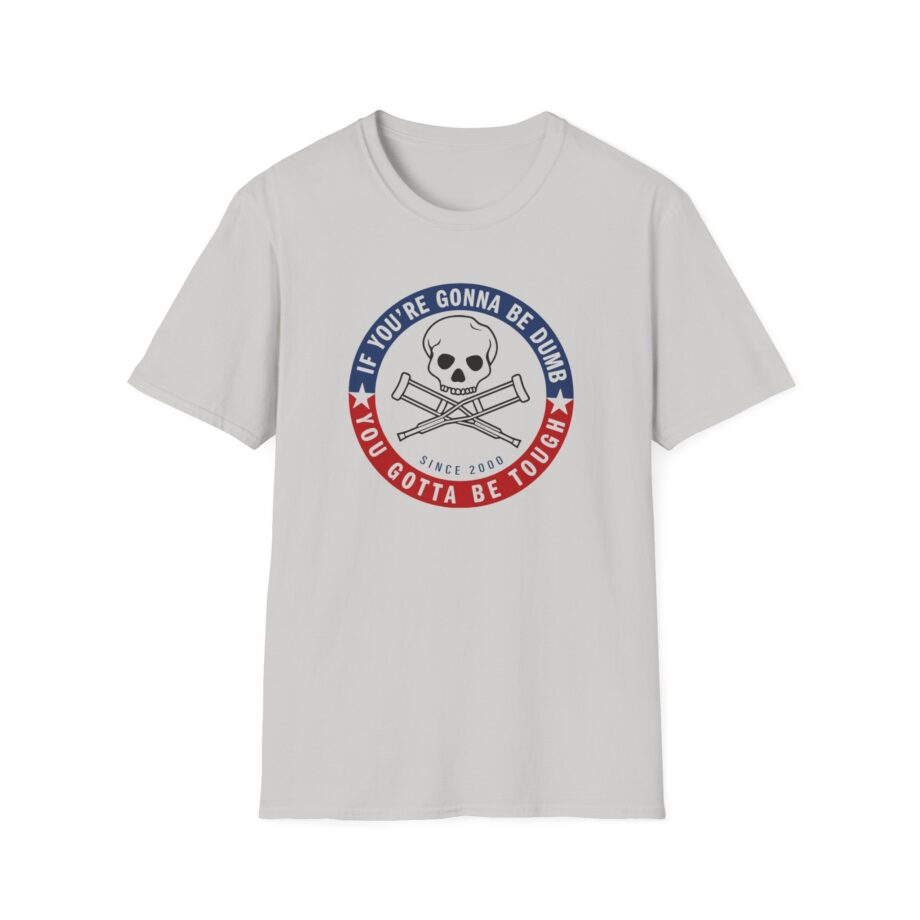 Jackass Forever if You're Gonna Be Dumb Be Tough Unisex Softstyle T-Shirt