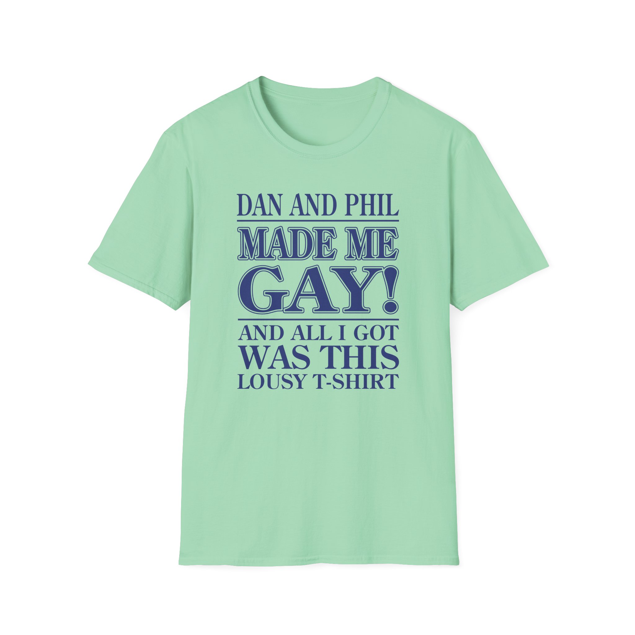 Dan and Phil Made Me Gay and Alli Got Was This Lousy Unisex Softstyle T-Shirt