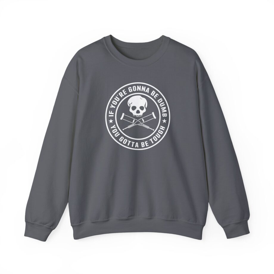 If You're Gonna Be Dumb You Gotta Be Tough Unisex Heavy Blend™ Crewneck Sweatshirt