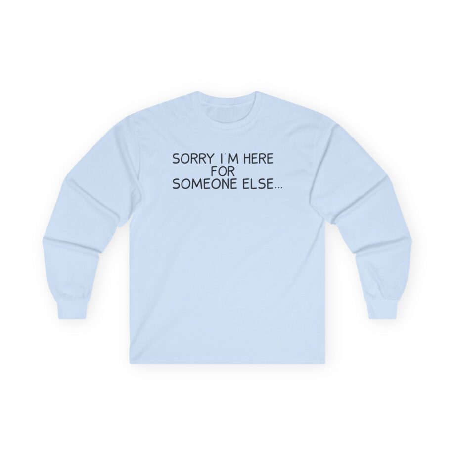 Benson Boone Sorry I'm Here for Someone Else Unisex Ultra Cotton Long Sleeve Tee