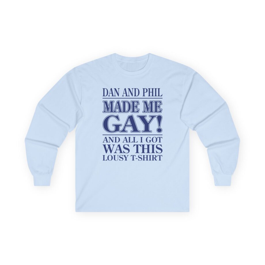Dan and Phil Made Me Gay and Alli Got Was This Lousy Unisex Ultra Cotton Long Sleeve Tee