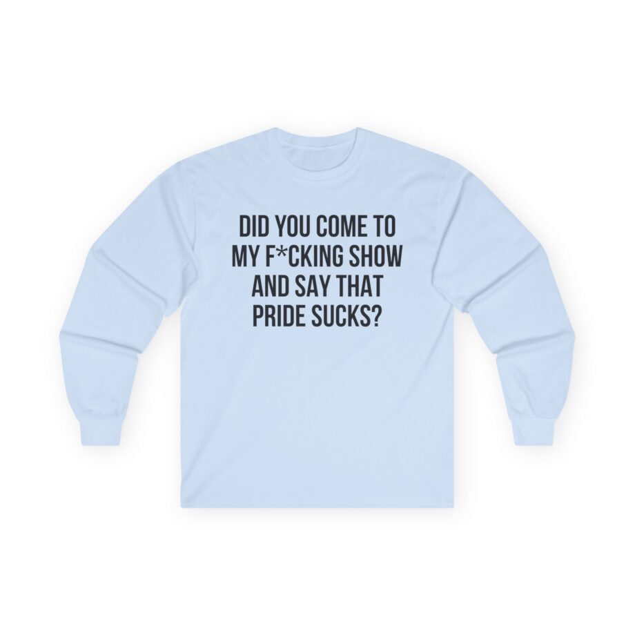 Adele Did You Come to My F*cking Show and Say That Pride Sucks Unisex Ultra Cotton Long Sleeve Tee