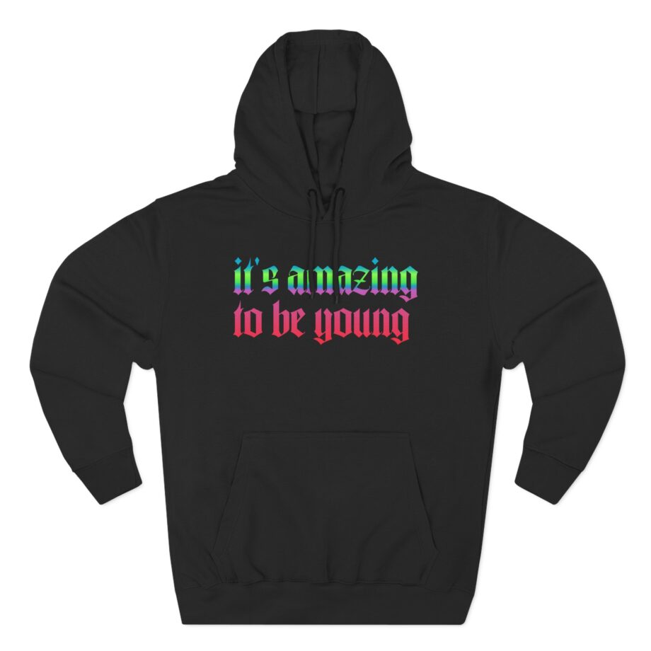 Fontaines It's Amazing To Be Young T Shirt Three-Panel Fleece Hoodie