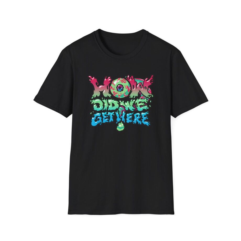 How Did We Get Here Unisex Softstyle T-Shirt