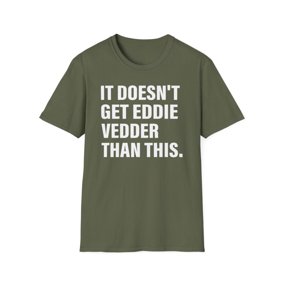 Eddie Vedder It’s Doesn’t Get Eddie Vedder Than This Unisex Softstyle T-Shirt