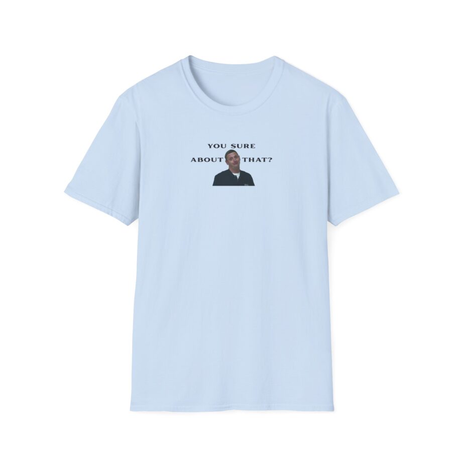 I Think You Should Leave You Sure About That Unisex Softstyle T-Shirt