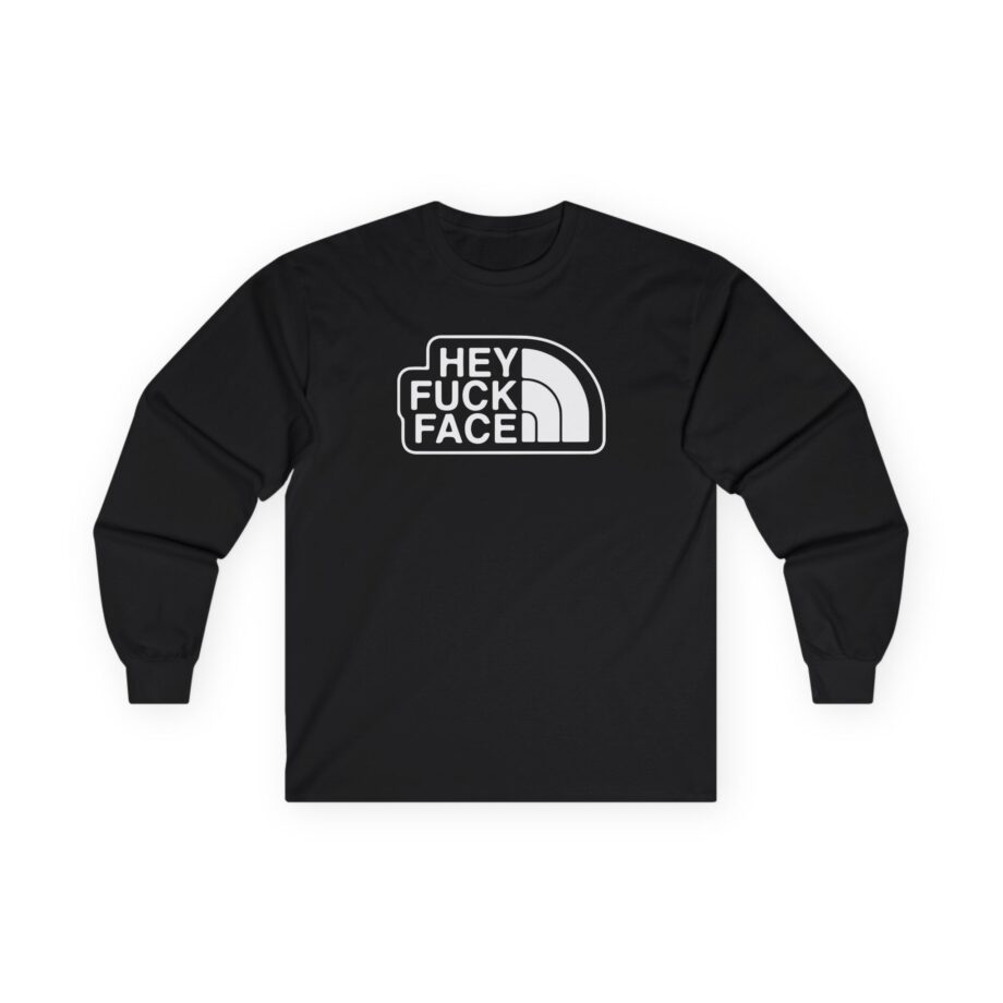 Aba and Preach Hey Fuck Face Unisex Ultra Cotton Long Sleeve Tee
