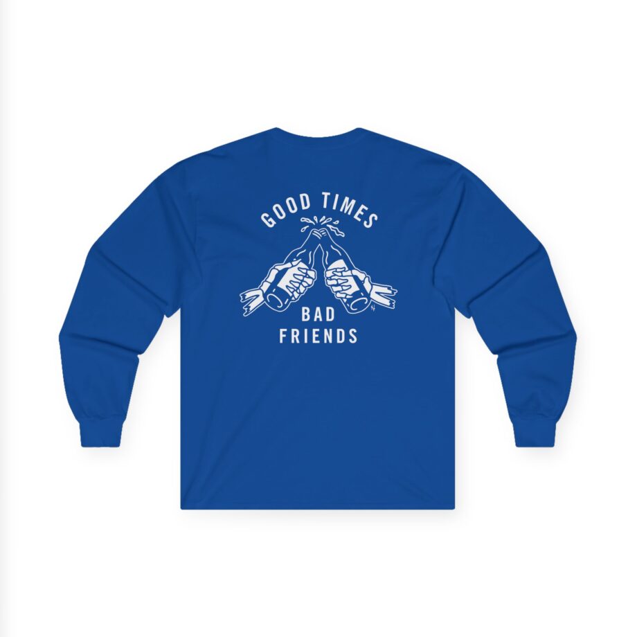 Good Times Bad Friends Unisex Ultra Cotton Long Sleeve Tee
