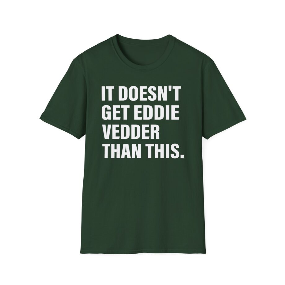Eddie Vedder It’s Doesn’t Get Eddie Vedder Than This Unisex Softstyle T-Shirt