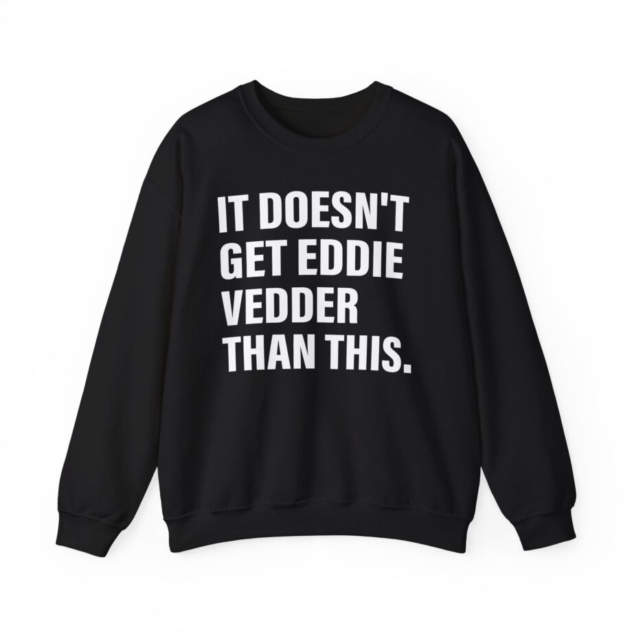 Eddie Vedder It’s Doesn’t Get Eddie Vedder Than This Unisex Heavy Blend™ Crewneck Sweatshirt