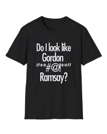Gordon Ramsay Do I Look Like Unisex Softstyle T-Shirt