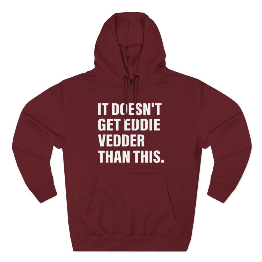 Eddie Vedder It’s Doesn’t Get Eddie Vedder Than This Three-Panel Fleece Hoodie