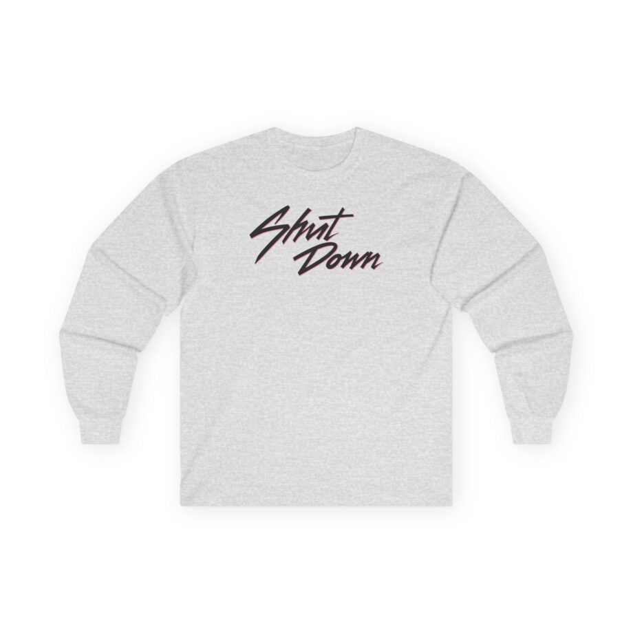 B Shut Down Unisex Ultra Cotton Long Sleeve Tee