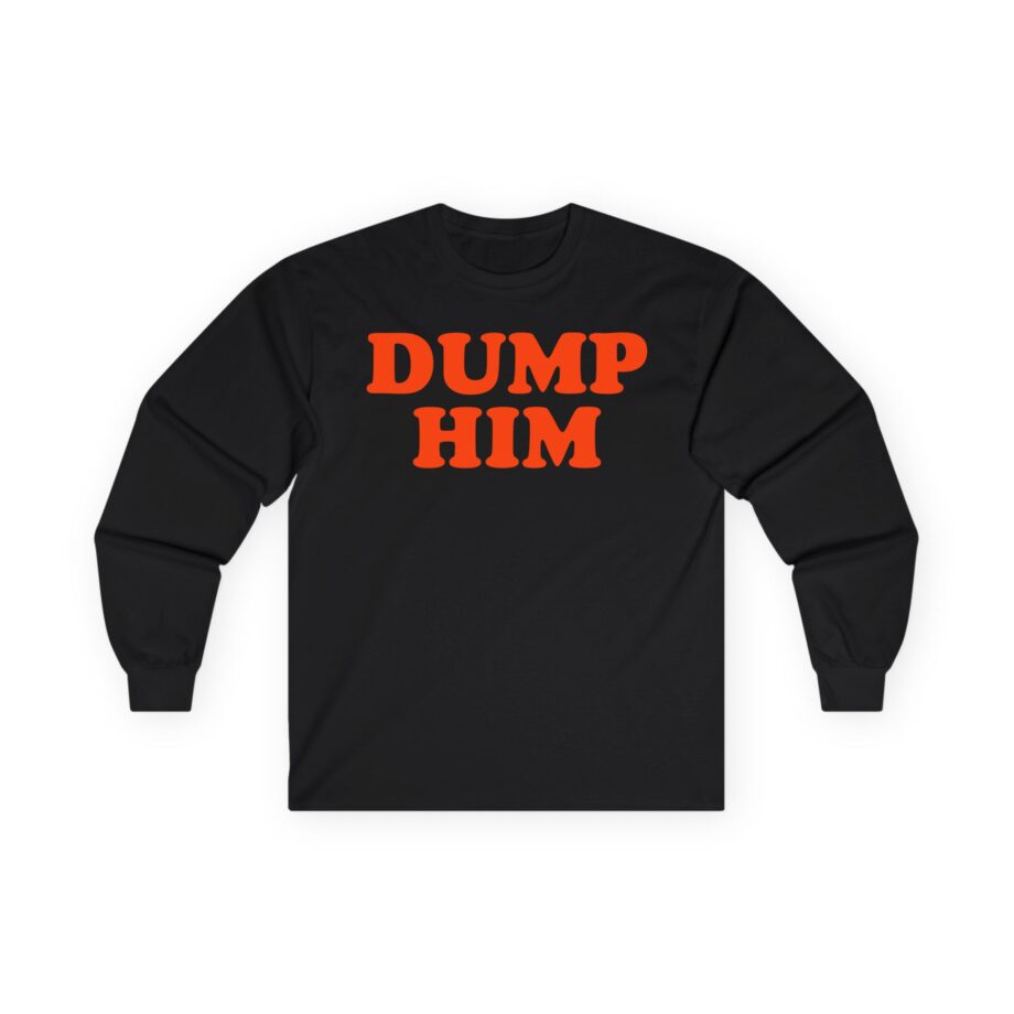 Trisha Paytas Dump Him Unisex Ultra Cotton Long Sleeve Tee
