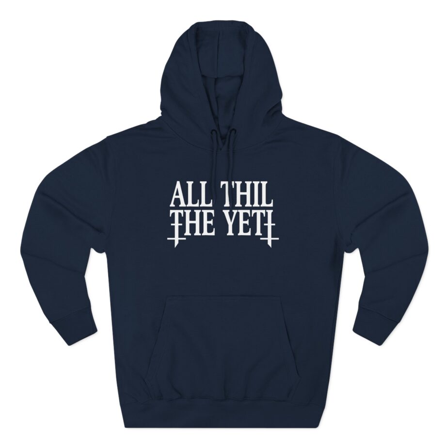 All Hail the Yeti You Make Me Fucking Sick Three-Panel Fleece Hoodie
