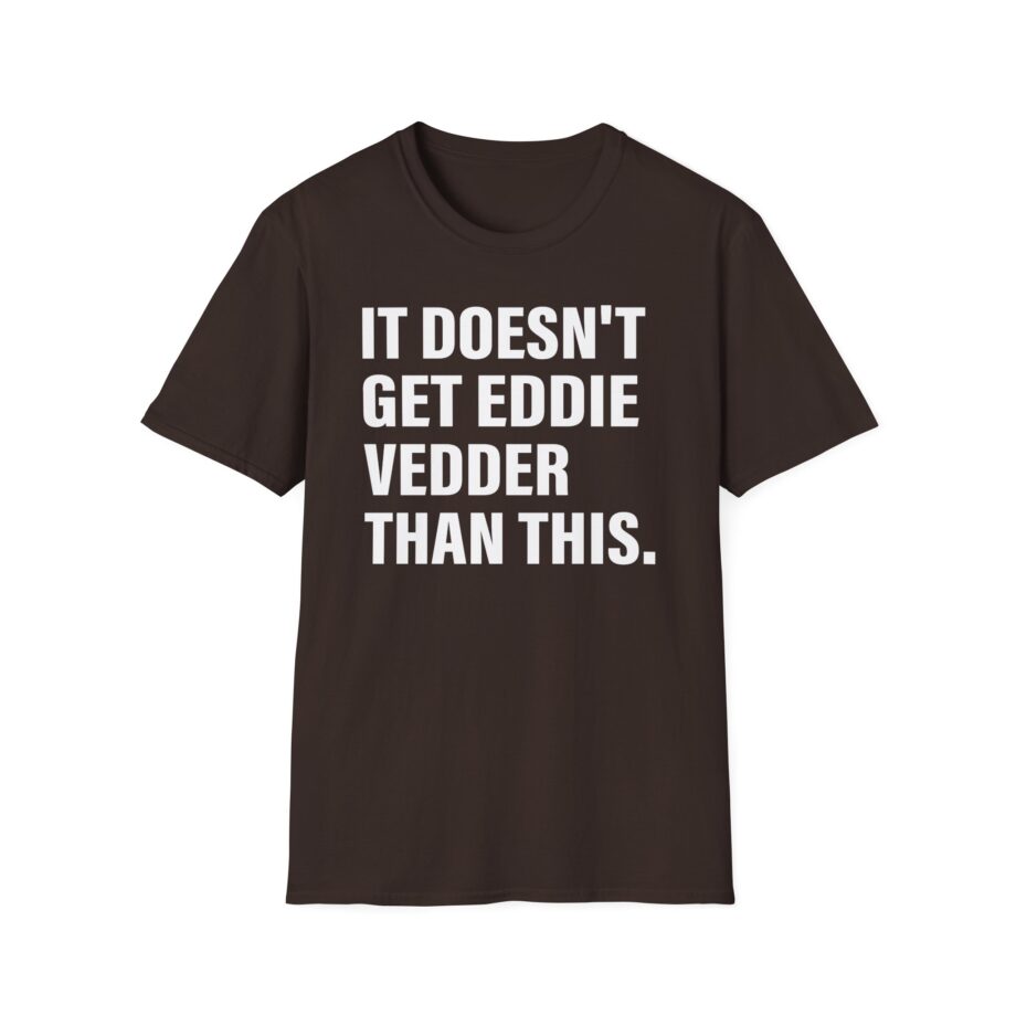 Eddie Vedder It’s Doesn’t Get Eddie Vedder Than This Unisex Softstyle T-Shirt