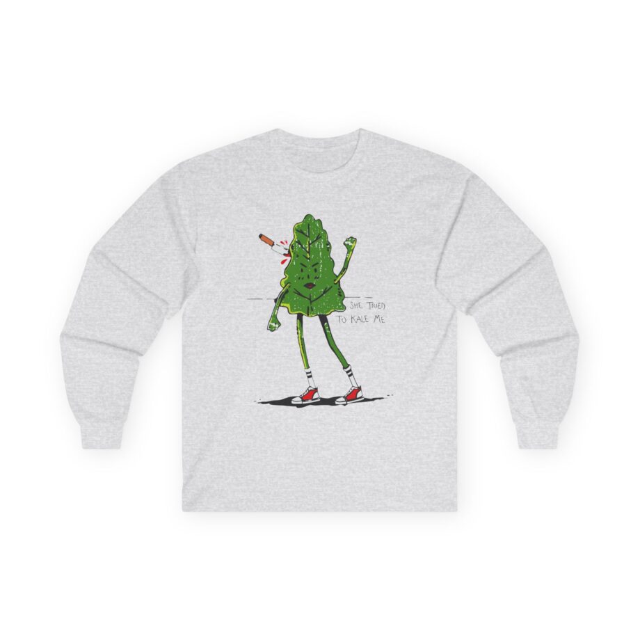 Chad Chad She Tired Kale Me Unisex Ultra Cotton Long Sleeve Tee