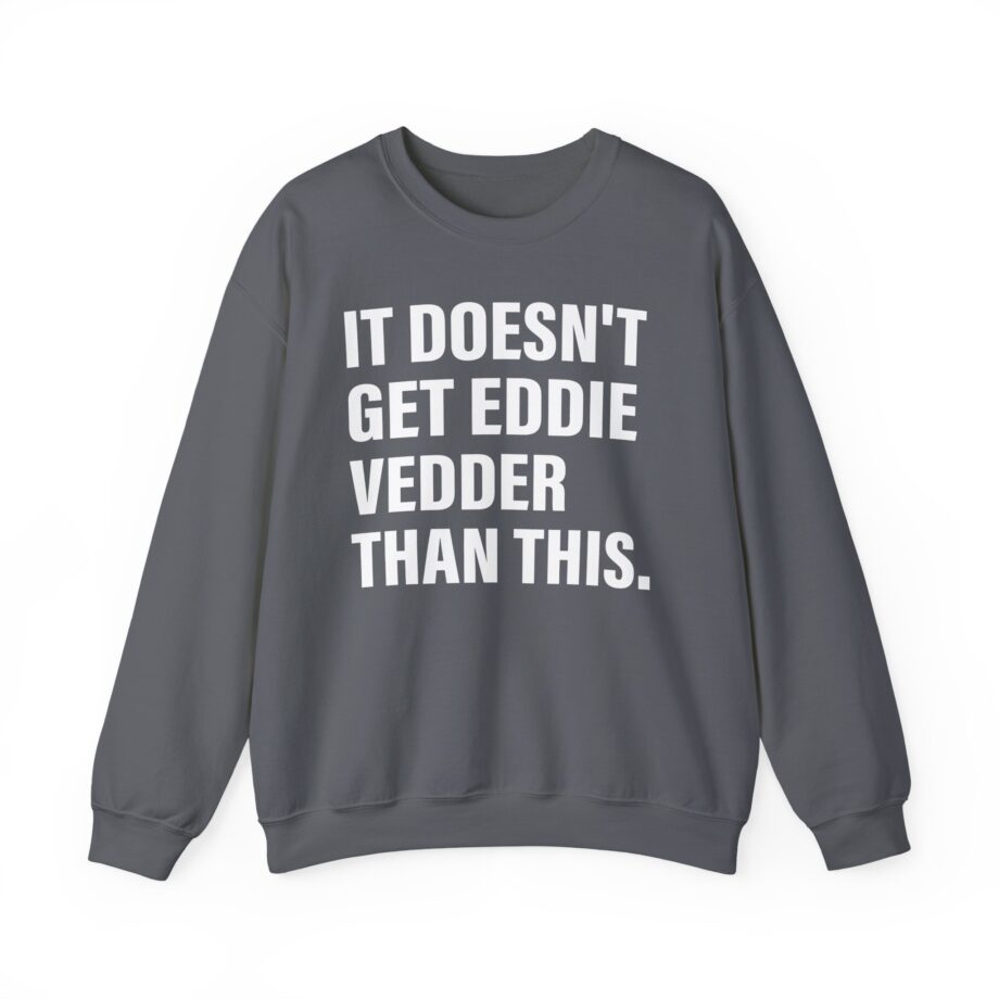 Eddie Vedder It’s Doesn’t Get Eddie Vedder Than This Unisex Heavy Blend™ Crewneck Sweatshirt