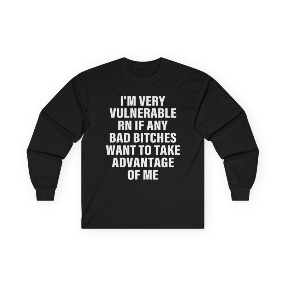 Dom Dolla I'm Very Vulnerable Rn if Any Bad Bitches Want to Take Advantage of Me Unisex Ultra Cotton Long Sleeve Tee