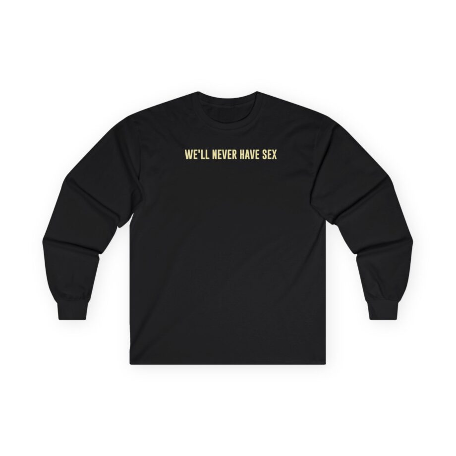 Leith Ross We'll Never Have Sex Unisex Ultra Cotton Long Sleeve Tee
